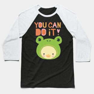You can do it positive motivational quote- cute duck in froggy hat Baseball T-Shirt